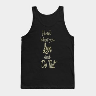 Find what you love and do that Tank Top